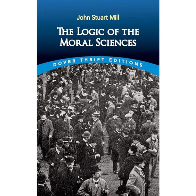 THE LOGIC OF THE MORAL SCIENCES - DOVER THRIFT EDITIONS
