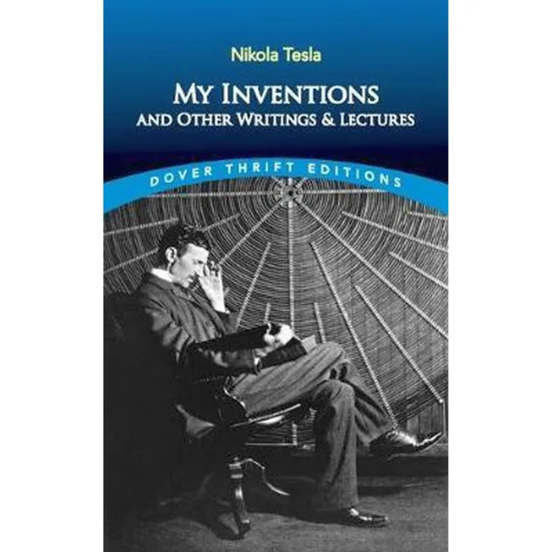 MY INVENTIONS AND OTHER WRITING AND LECTURES - DOVER THRIFT EDITIONS