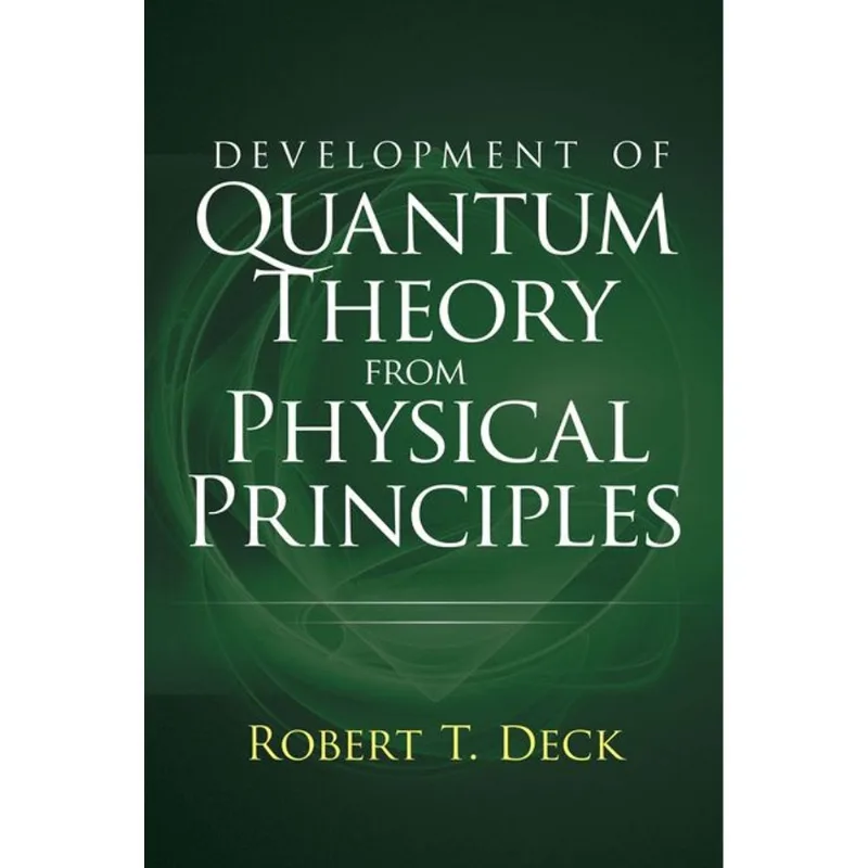 DEVELOPMENT OF QUANTUM THEORY FROM PHYSICAL PRINCIPLES