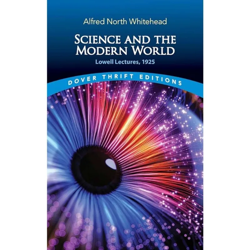 SCIENCE AND THE MODERN WORLD - LOWELL LECTURES, 1925 - DOVER THRIFT EDITIONS