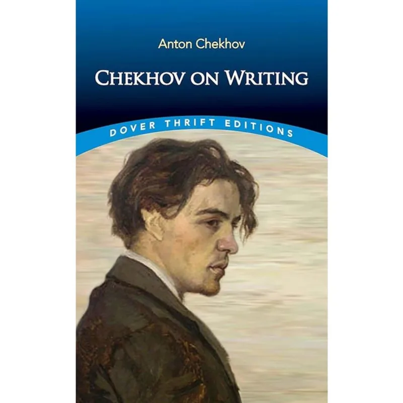 CHEKHOV ON WRITING - THE MENTOR, THE SELF-CRITIC, LITERARY QUESTIONS AND FICTIONAL WRITERS