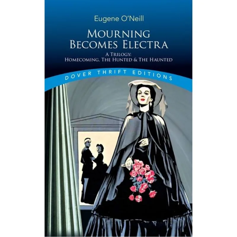 MOURNING BECOMES ELECTRA - A TRILOGY - HOMECOMING, THE HUNTED AND THE HAUNTED