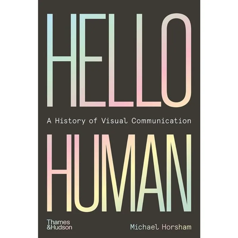 HELLO HUMAN - A HISTORY OF VISUAL COMMUNICATION
