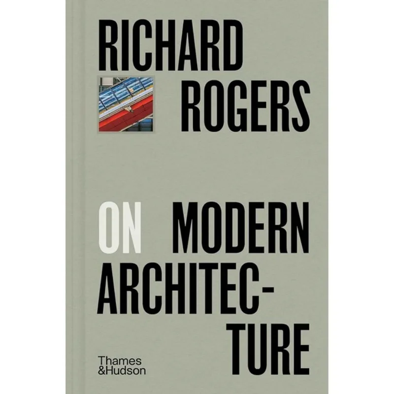 RICHARD ROGERS ON MODERN ARCHITECTURE
