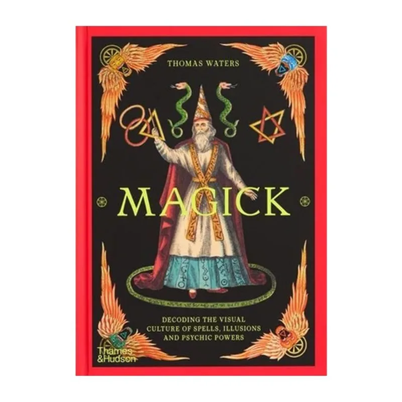 MAGICK - DECODING THE VISUAL CULTURE OF SPELLS, ILLUSIONS AND PSYCHIC POWERS