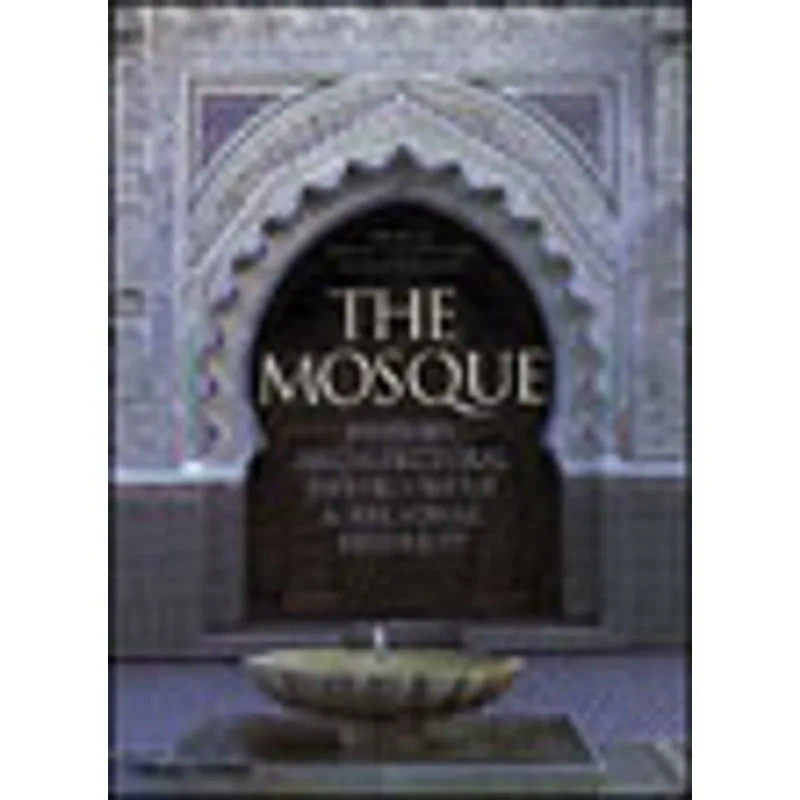 MOSQUE, THE - HISTORY, ARCHITECTURE DEVELOPMENT AND REGIONAL DIVERSITY