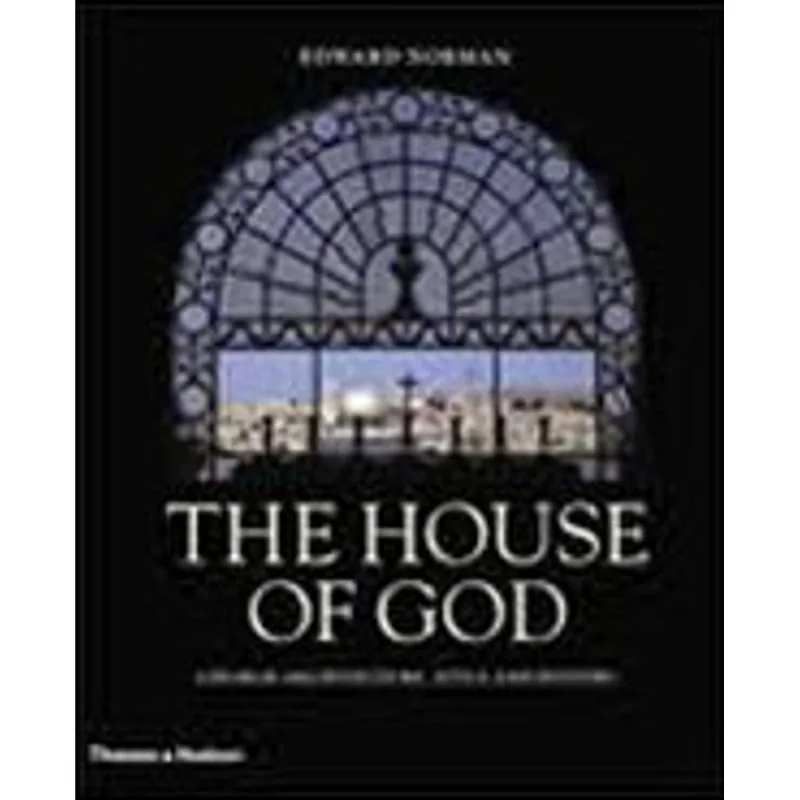 HOUSE OF GOD, THE - CHURCH ARCHTECTURE, STYLE AND