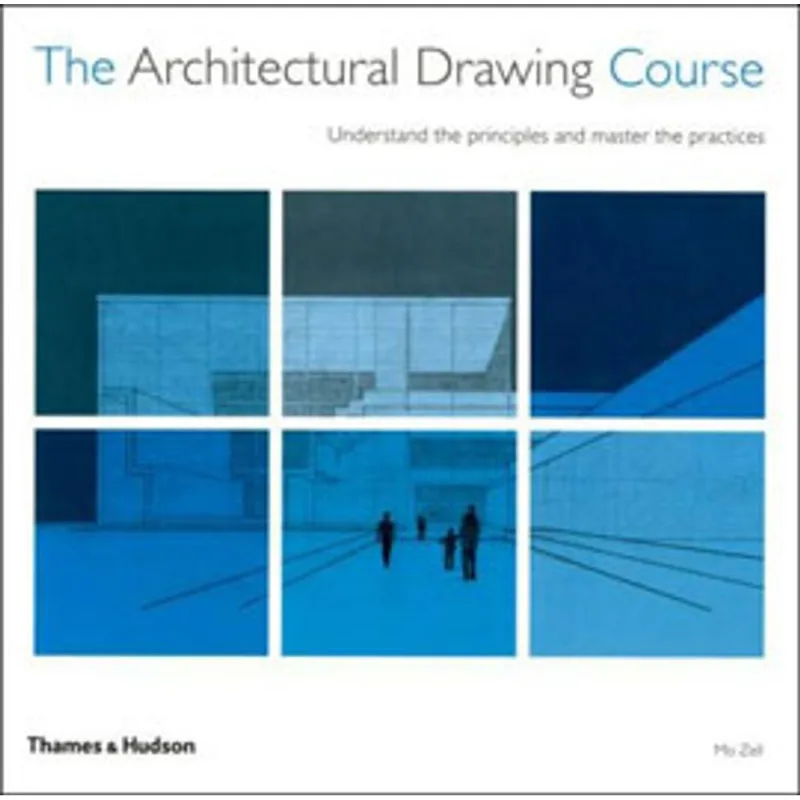 ARCHITECTURAL DRAWING COURSE, THE: UNDERSTAND THE PRINCIPLES AND MASTER THE PRACTICE