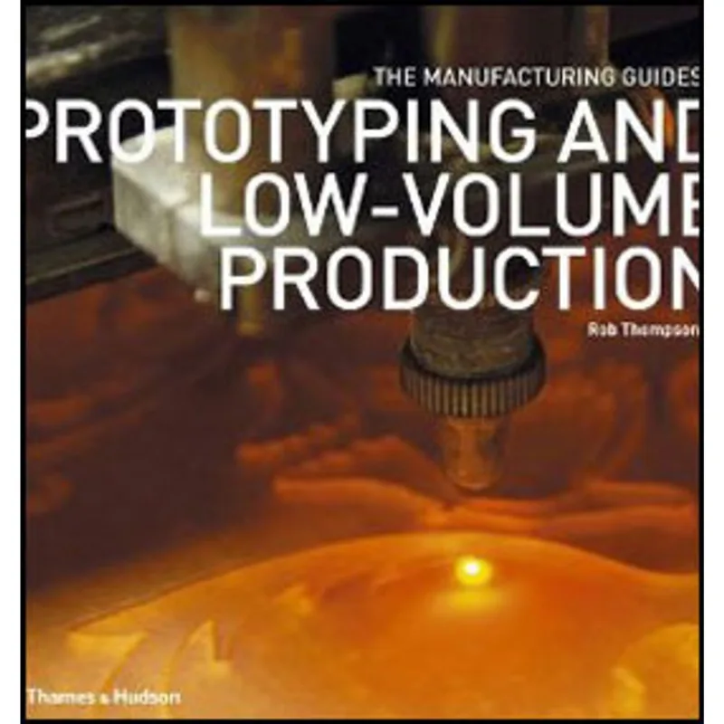 PROTOTYPING AND LOW-VOLUME PRODUCTION (THE MANUFACTURING GUIDES)