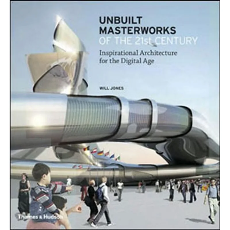 UNBUILT MASTERWORKS OF THE 21ST CENTURY