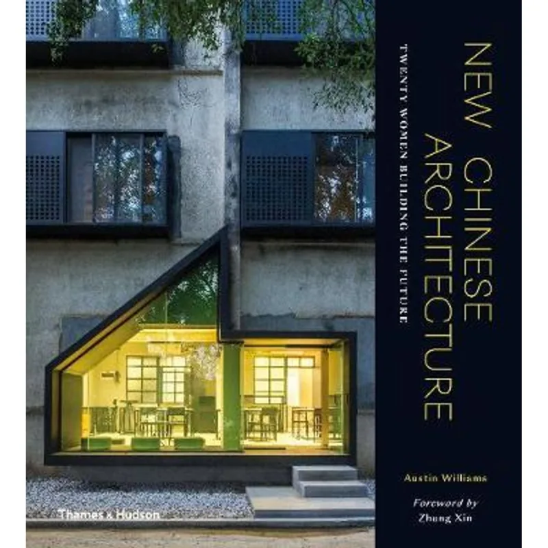 NEW CHINESE ARCHITECTURE - TWENTY WOMEN BUILDING THE FUTURE