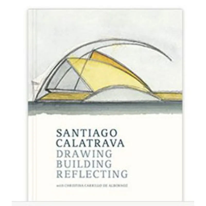 SANTIAGO CALATRAVA - DRAWING, BUILDING, REFLECTING