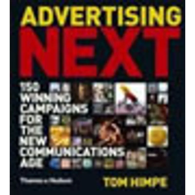 ADVERTISING NEXT - 150 WINNING CAMPAIGNS FOR THE NEW COMMUNICATIONS AGE
