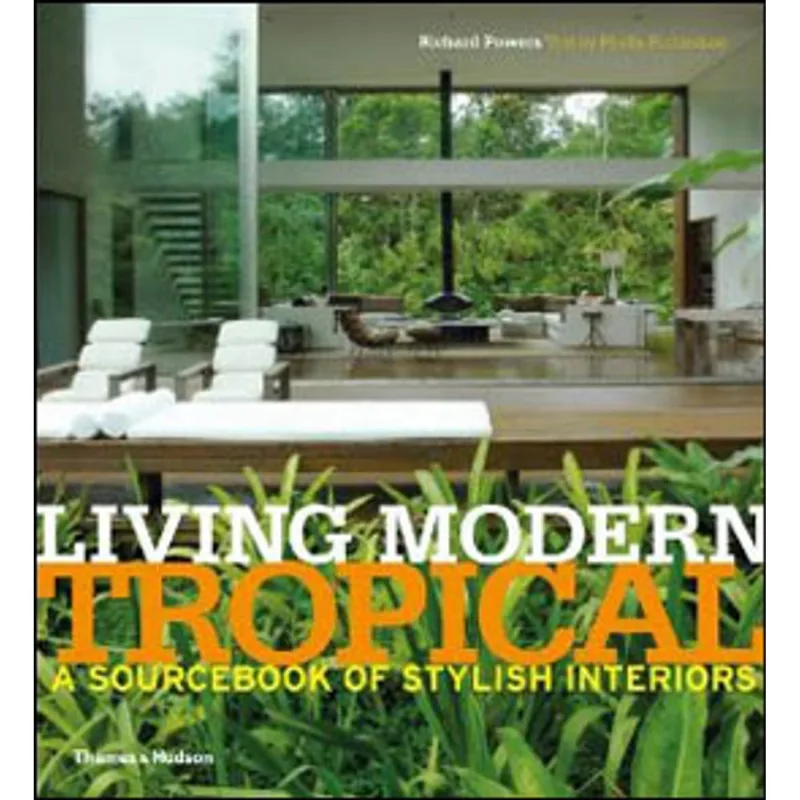LIVING MODERN TROPICAL - A SOURCEBOOK OF STYLISH INTERIORS