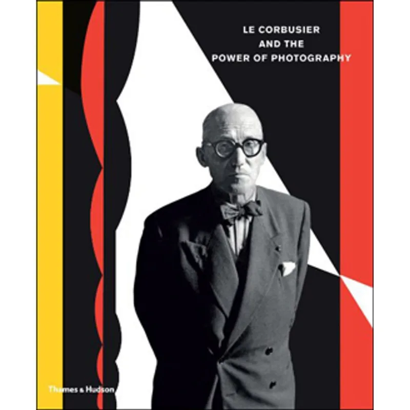 LE CORBUSIER AND THE POWER OF PHOTOGRAPHY