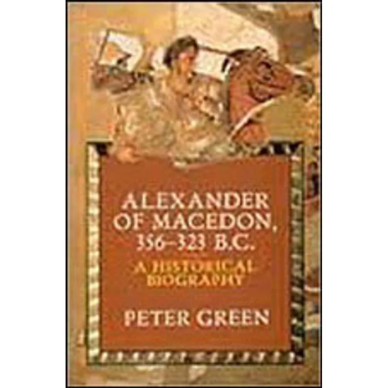 ALEXANDER OF MACEDON 356-323 B.C. - A HISTORICAL BIOGRAPHY