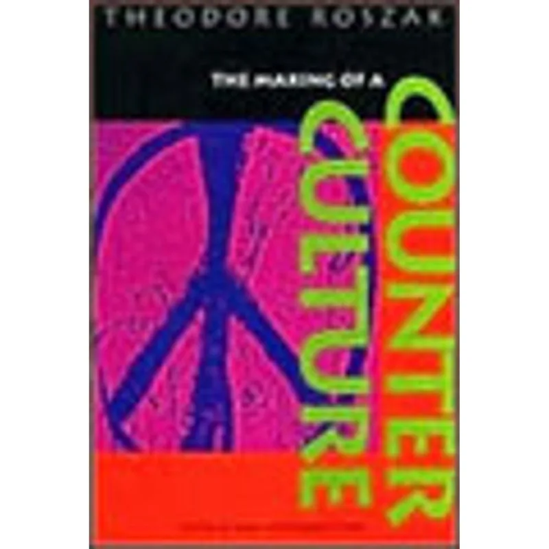 MAKING OF A COUNTER CULTURE, THE - REFLECTIONS ON THE TECHNOCRATIC SOCIETY AND ITS YOUTHFUL OPPOSIT.