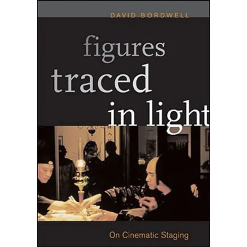 FIGURES TRACED IN LIGHT: ON CINEMATIC STAGING