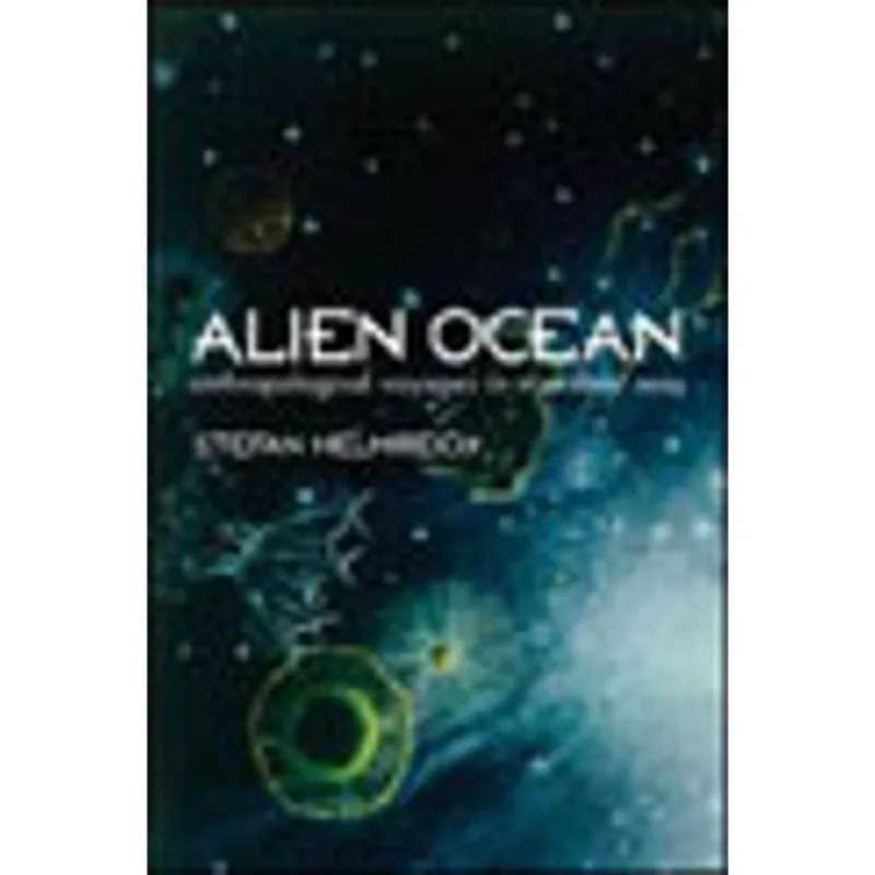 ALIEN OCEAN - ANTHROPOLOGICAL VOYAGES IN MICROBIAL SEAS