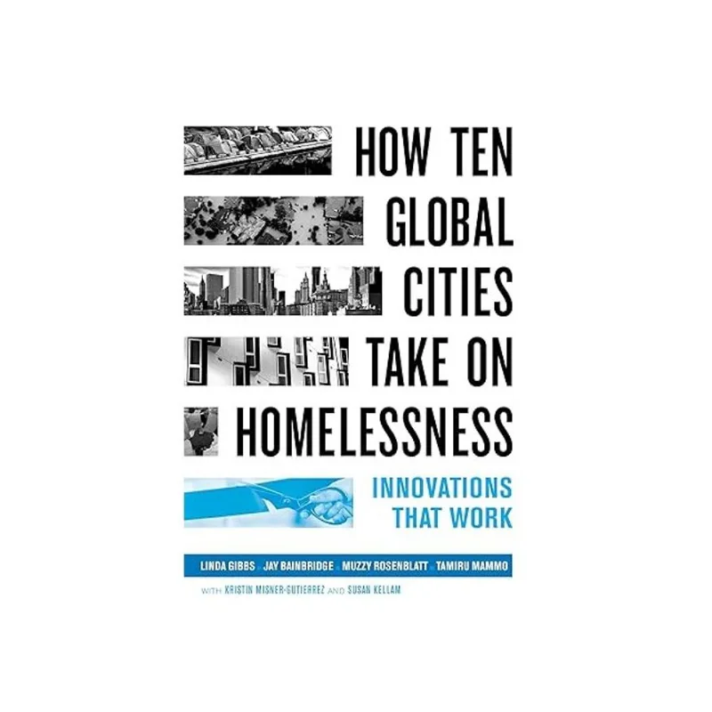 HOW TEN GLOBAL CITIES TAKE ON HOMELESSNESS