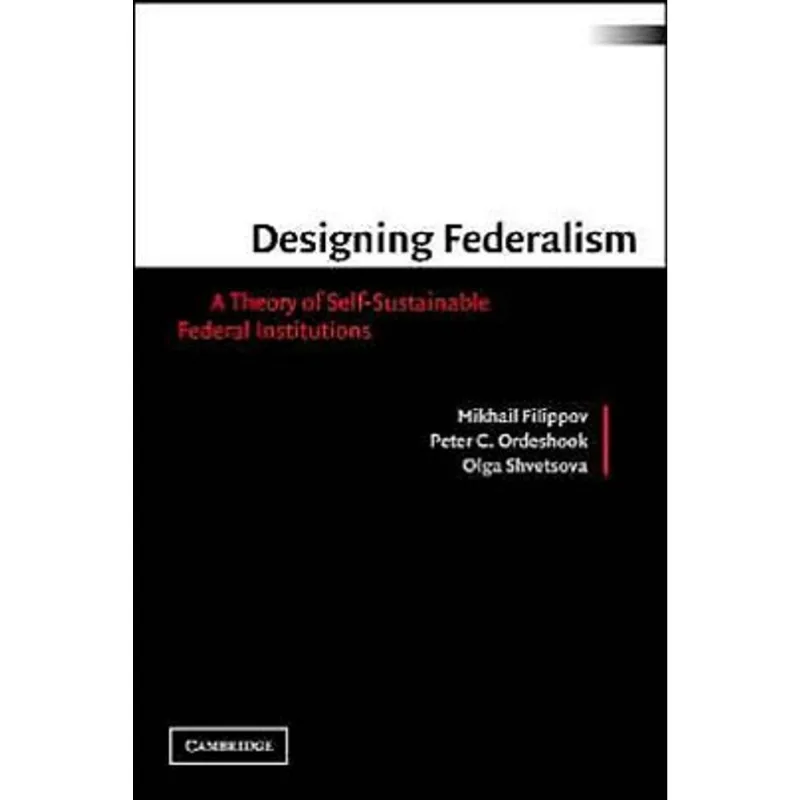DESIGNING FEDERALISM - A THEORY OF SELF-SUSTAINABL