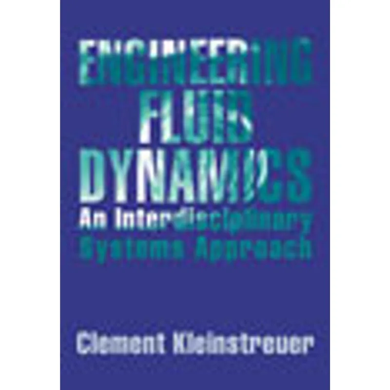 ENGINEERING FLUID DYNAMICS - AN INTERDISCIPLINARY SYSTEMS APPROACH
