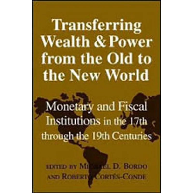 TRANSFERRING WEALTH AND POWER FROM THE OLD TO THE NEW WORLD