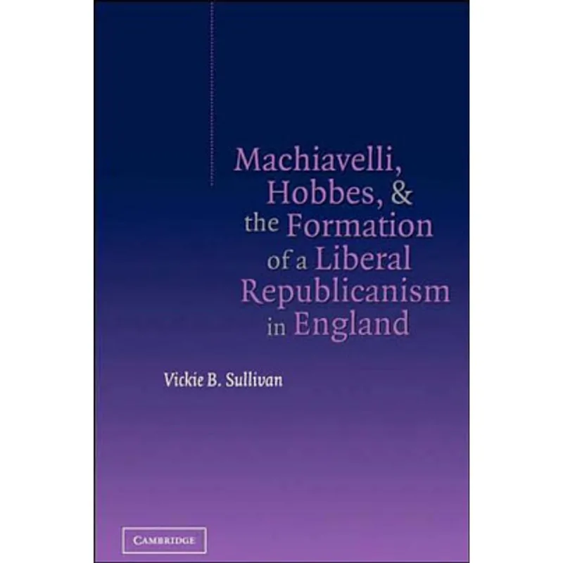 MACHIAVELLI, HOBBES AND THE FORMATION OF A LIBERAL REPUBLICANISM IN ENGLAND