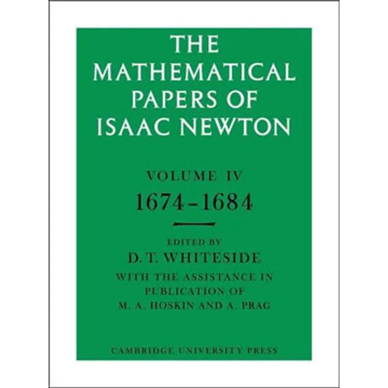 MATHEMATICAL PAPERS OF ISAAC NEWTON VOL.4, THE - 1674-1684