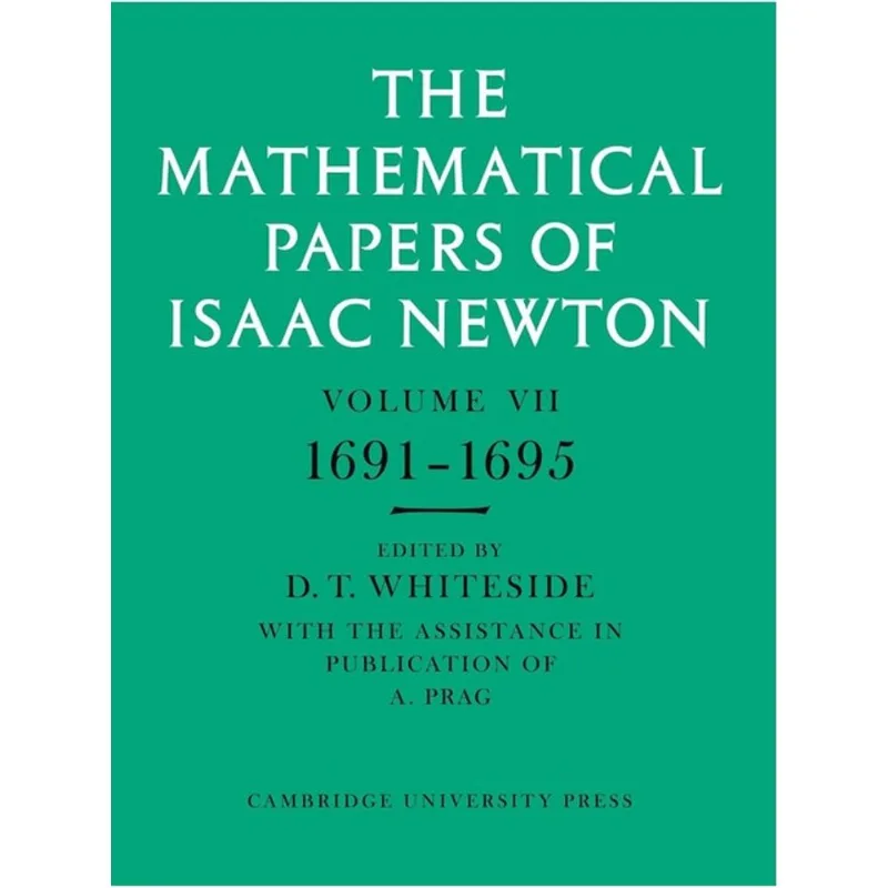 MATHEMATICAL PAPERS OF ISAAC NEWTON VOL.7, THE - 1691-1695