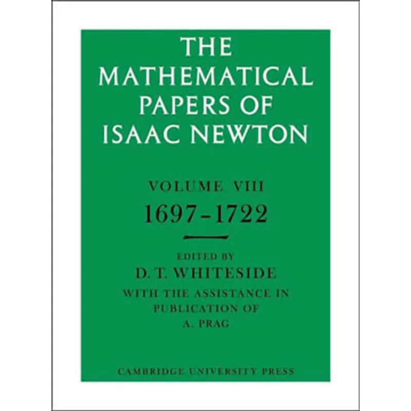 MATHEMATICAL PAPERS OF ISAAC NEWTON VOL.8, THE - 1697-1722