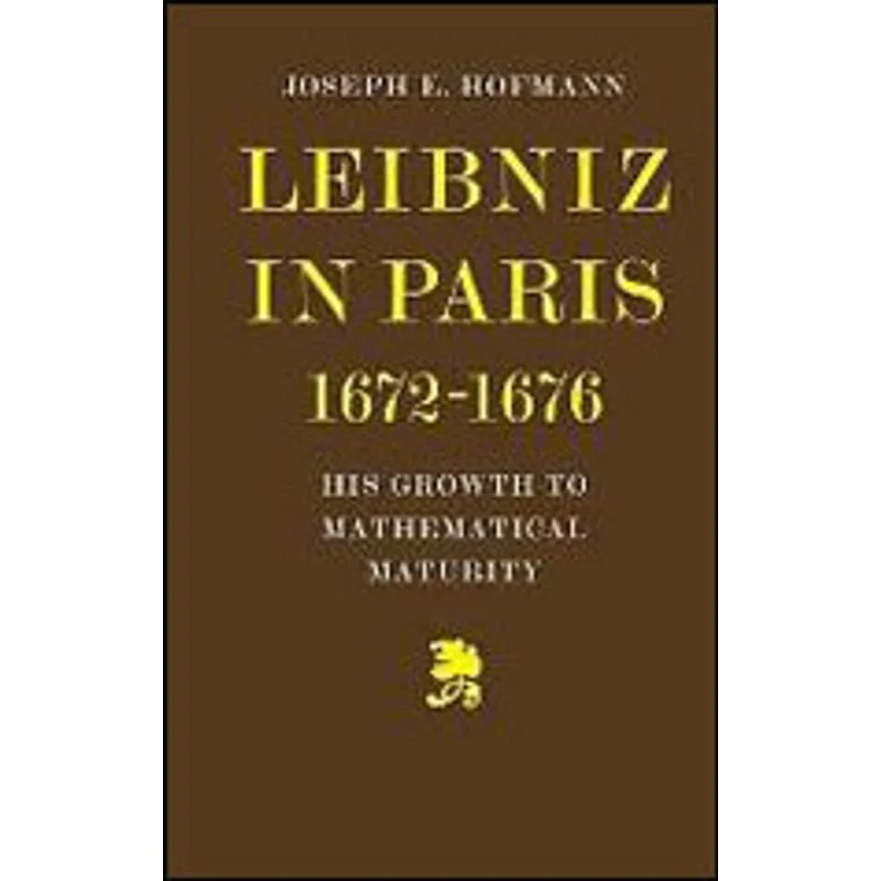 LEIBNIZ IN PARIS 1672 - 1676 - HIS GROWTH TO MATHEMATICAL MATURITY