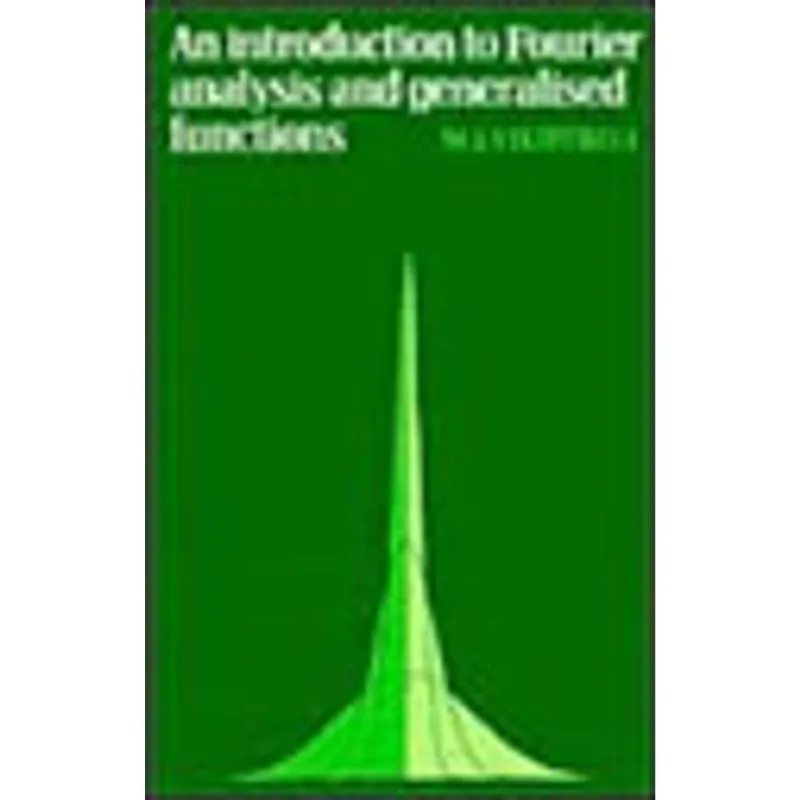 INTRODUCTION TO FOURIER ANALYSIS AND GENERALISED FUNCTIONS