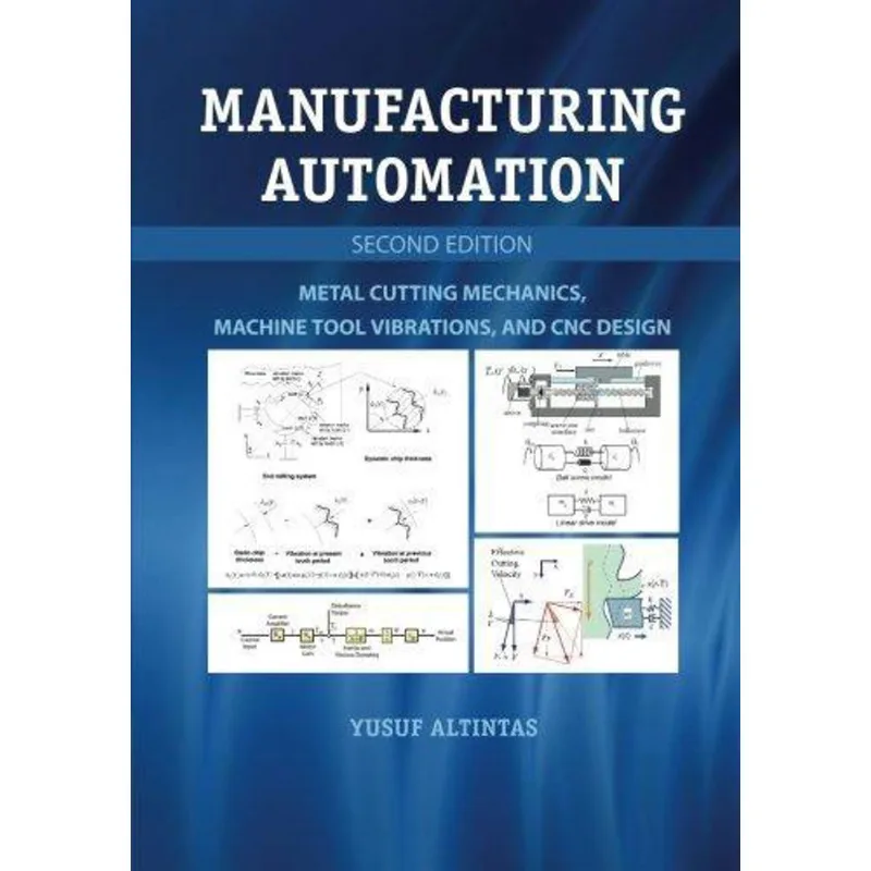 MANUFACTURING AUTOMATION - METAL CUTTING MECHANICS, MACHINE TOOL VIBRATIONS AND CNC DESIGN