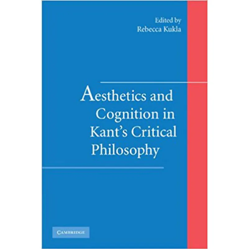 AESTHETICS AND COGNITION IN KANT'S CRITICAL PHILOSOPHY