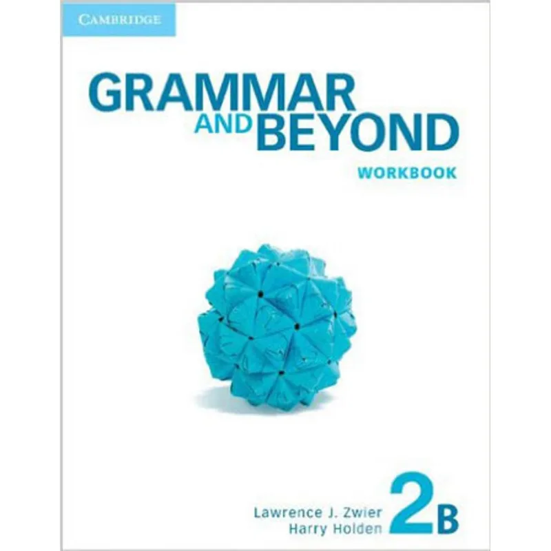 GRAMMAR AND BEYOND 2B- WORKBOOK