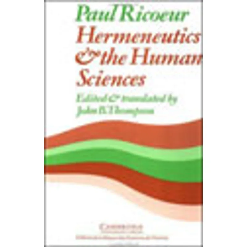 HERMENEUTICS AND THE HUMAN SCIENCES - ESSAYS ON LANGUAGE, ACTION AND INTERPRETATION
