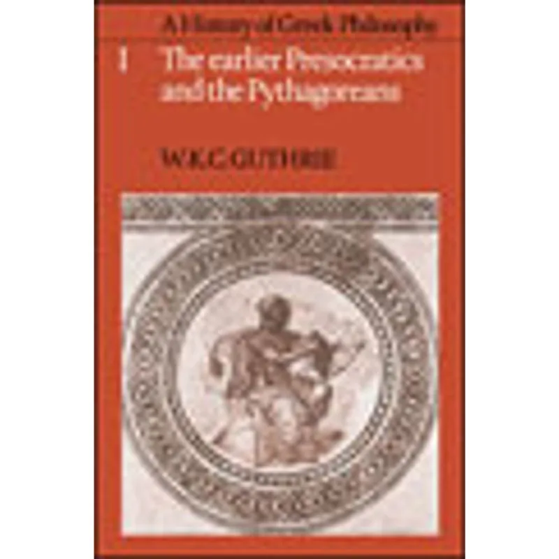 HISTORY OF GREEK PHILOSOPHY, A - I THE EARLIER PRESOCRATICS AND THE PYTHAGOREANS