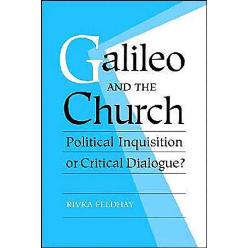 GALILEO AND THE CHURCH - POLITICAL INQUISITION OR CRITICAL DIALOGUE?