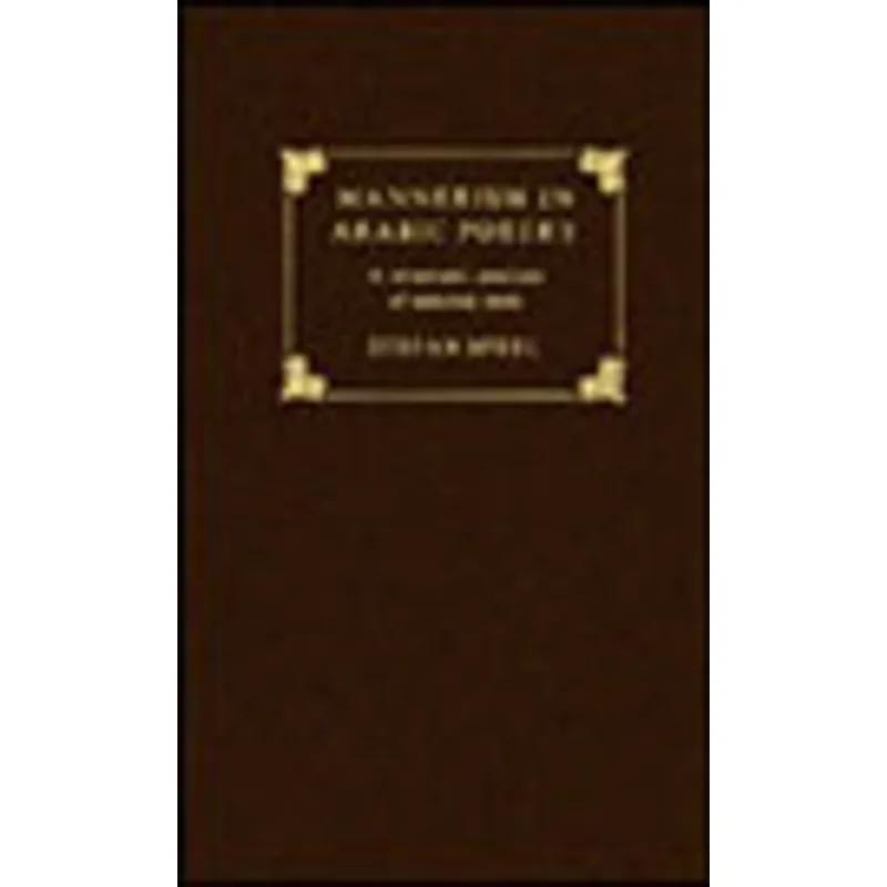 MANNERISM IN ARABIC POETRY - A STRUCTURAL ANALYSIS OF SELECTED TEXTS