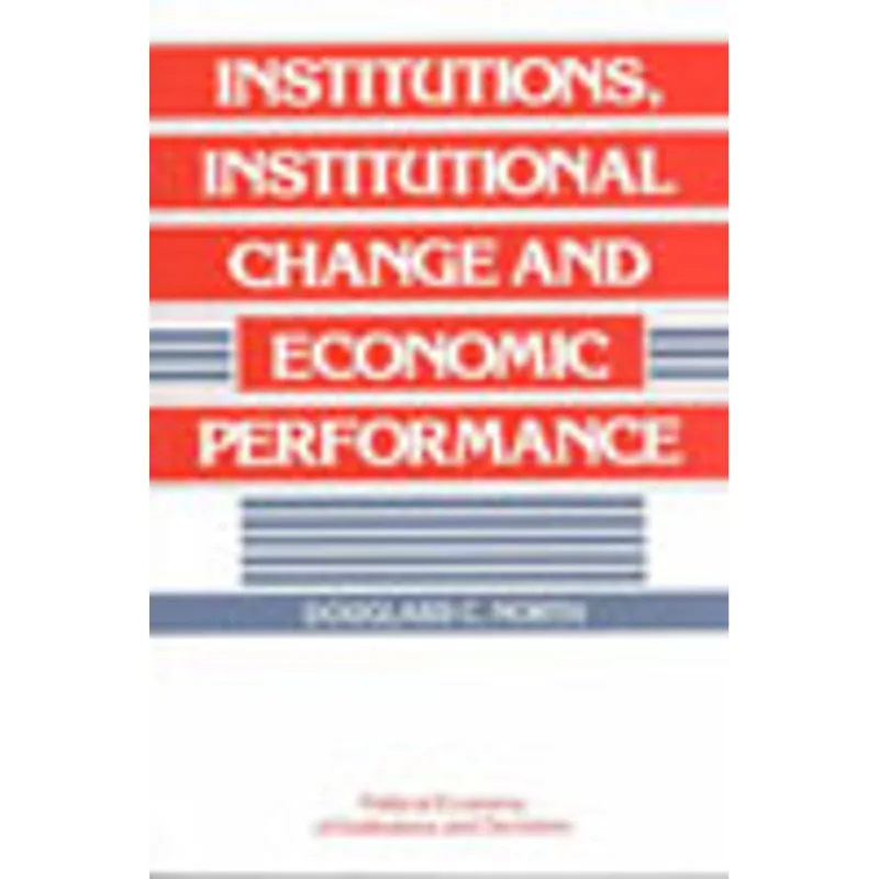 INSTITUTIONS, INSTITUTIONAL CHANGE AND ECONOMIC PERFOMANCE