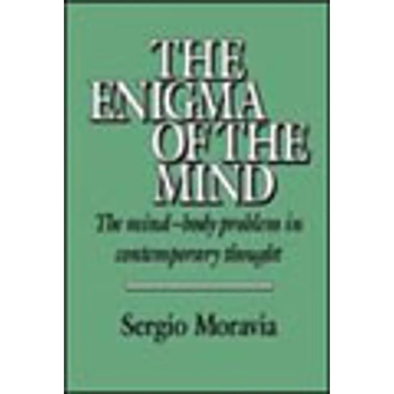 ENIGMA OF THE MIND, THE - THE MIND-BODY PROBLEM IN CONTEMPORARY THOUGHT