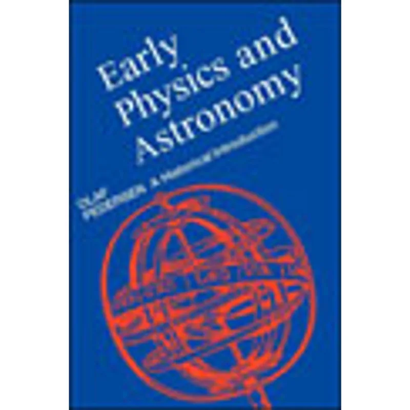 EARLY PHYSICS AND ASTRONOMY - AN HISTORICAL INTRODUCTION