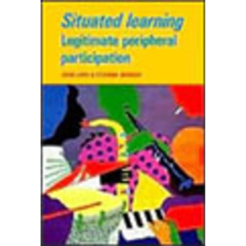 SITUATED LEARNING - LEGITIMATE PERIPHERAL PARTICIPATION