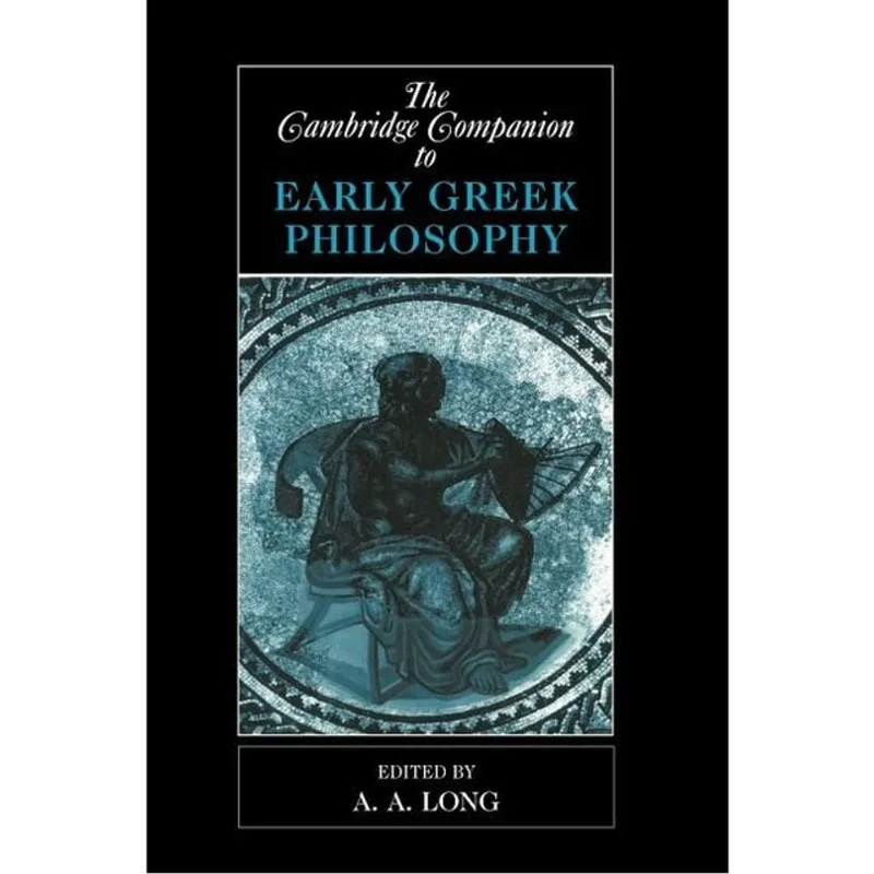 THE CAMBRIDGE COMPANION TO EARLY GREEK PHILOSOPHY