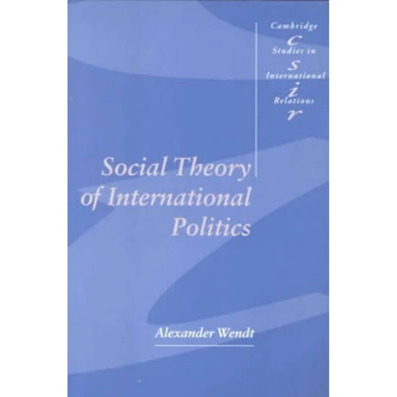 SOCIAL THEORY OF INTERNATIONAL POLITICS