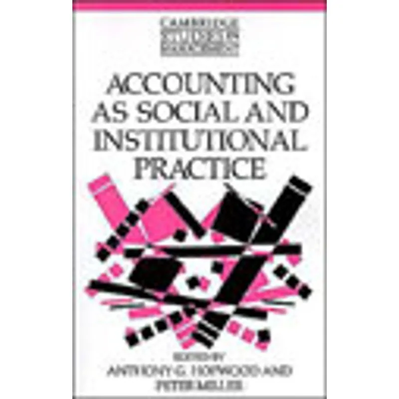 ACCOUNTING AS SOCIAL AND INSTITUTIONAL PRACTICE