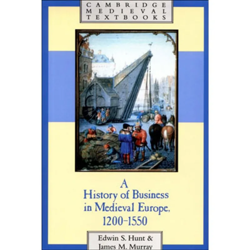 HISTORY OF BUSINESS IN MEDIEVAL EUROPE, A - 1200-1550