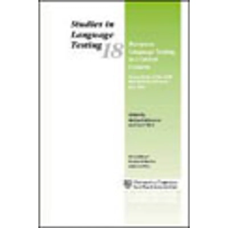 EUROPEAN LANGUAGE TESTING IN A GLOBAL CONTEXT - STUDIES IN LANGUAGE TESTING 18