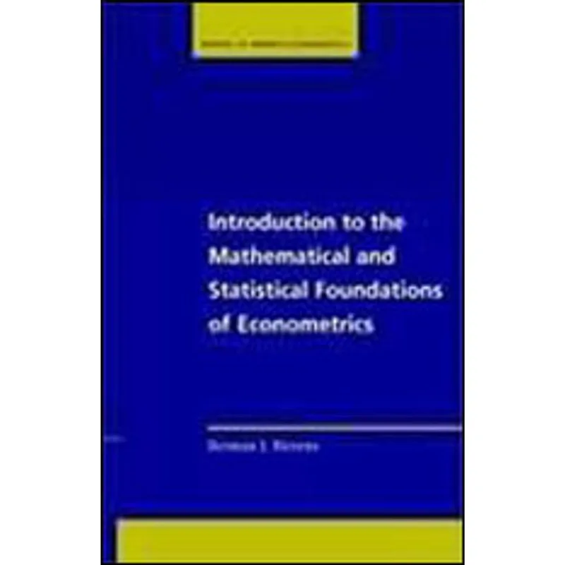 INTRODUCTION TO THE MATHEMATICAL AND STATISTICAL FOUNDATIONS OF ECONOMETRICS